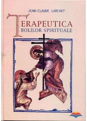 Terapeutica bolilor spirituale - Jean-Claude Larchet