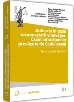 Judecata in cazul recunoasterii vinovatiei. Cazul infractiunilor prevazute de Codul penal - 2022 - Florin Ludusan
