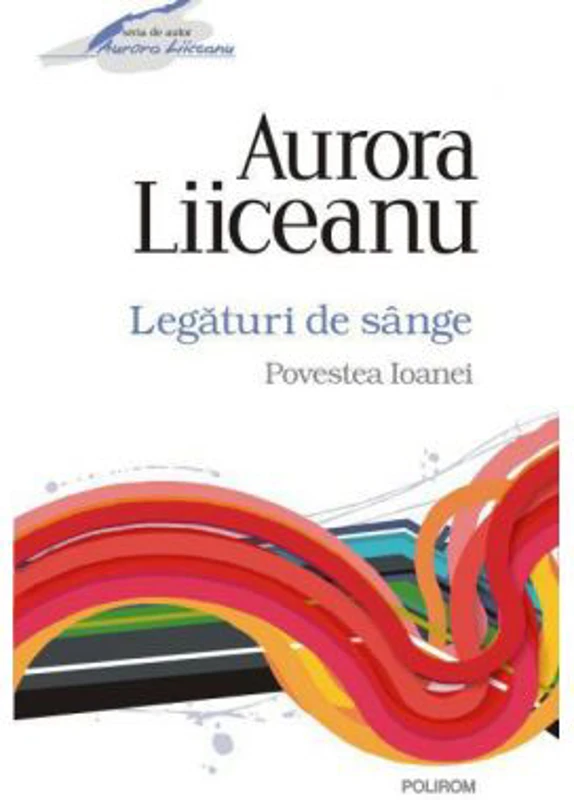 Legaturi de singe. Povestea Ioanei - Aurora Liiceanu