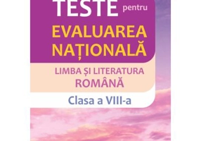 Teste pentru Evaluarea nationala. Limba si literatura romana, clasa a 8-a - Cristina Tunegaru
