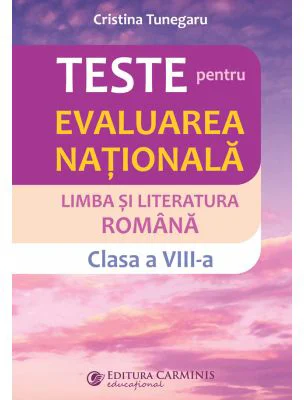 Teste pentru Evaluarea nationala. Limba si literatura romana, clasa a 8-a - Cristina Tunegaru