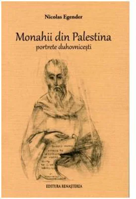 Monahii din Palestina. Portrete duhovnicesti - Nicolas Egender