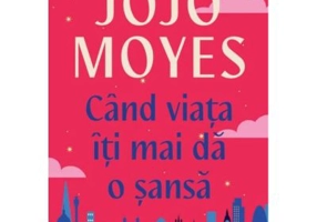 Cand viata iti mai da o sansa - Jojo Moyes