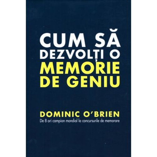 Cum sa dezvolti o memorie de geniu - Dominic O'Brien