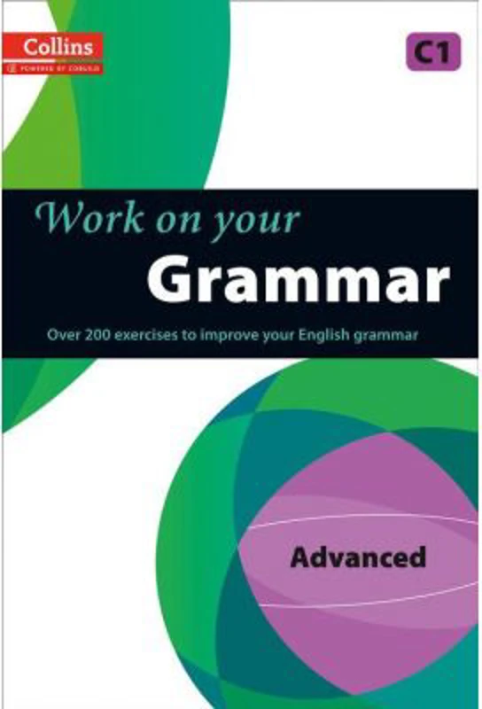 Work on Your… - Grammar C1, Advanced. Over 200 exercises to improve your English grammar