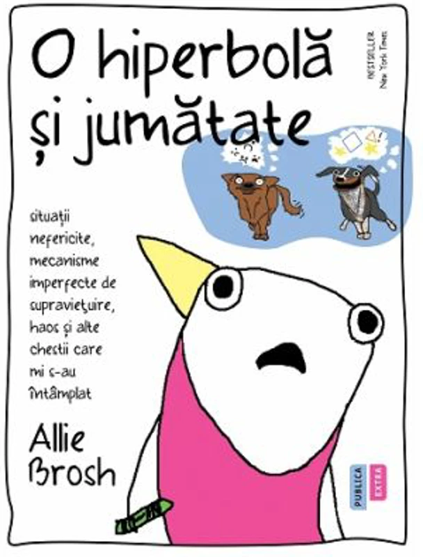 O hiperbola si jumatate. Situatii nefericite, mecanisme imperfecte de supravietuire, haos si alte chestii care mi s-au intamplat - Allie Brosh