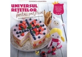 Universul retetelor pentru prajituri. Dulciuri sanatoase pentru copii pofticiosi