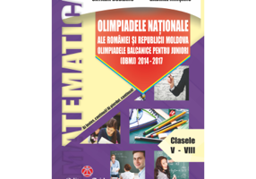 Olimpiadele Nationale ale Romaniei si Republicii Moldova. Olimpiadele Balcanice pentru Juniori 2014-2017. Clasele 5-8