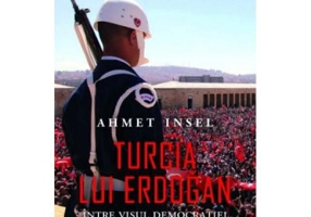 Turcia lui Erdogan - Ahmet Insel