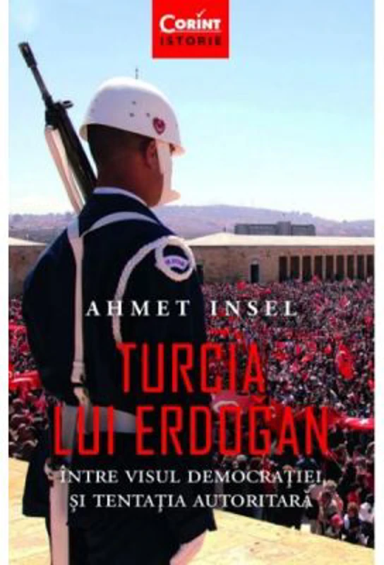 Turcia lui Erdogan - Ahmet Insel