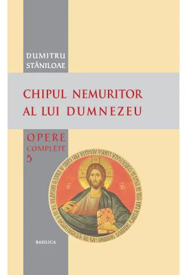 Chipul nemuritor al lui Dumnezeu - Pr. prof. dr. Dumitru Staniloae