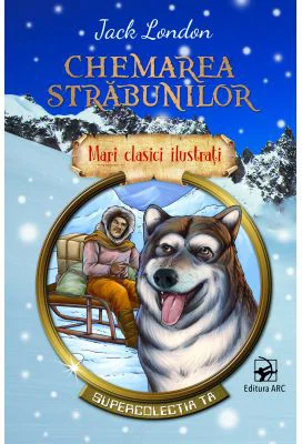 Chemarea strabunilor. Mari clasici ilustrati - Jack London