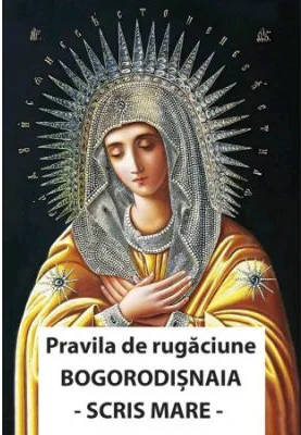 Pravila de rugaciune Bogorodisnaia. Cu scris mare