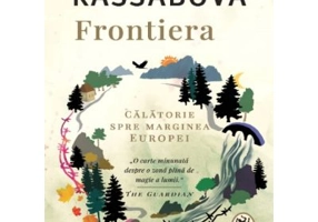 Frontiera. O calatorie spre marginea Europei - Kapka Kassabova