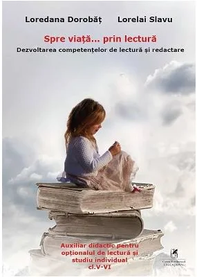 Spre viata… prin lectura 5-6 - Loredana Dorobat