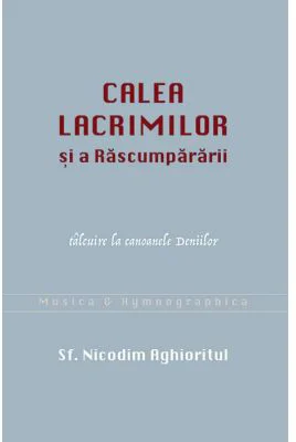 Calea lacrimilor si a Rascumpararii. Talcuire la canoanele Deniilor