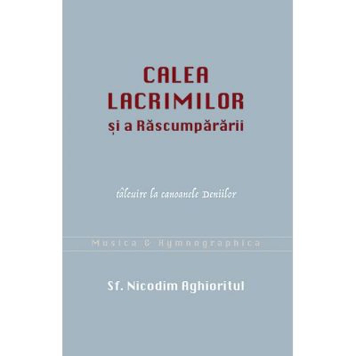 Calea lacrimilor si a Rascumpararii. Talcuire la canoanele Deniilor