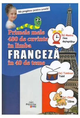 Primele mele 480 de cuvinte in limba franceza in 40 de teme