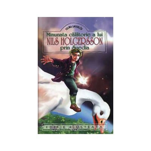 Minunata calatorie a lui Nils Holgersson prin Suedia - Selma Lagerlof