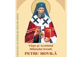 Viata si Acatistul Sfantului Petru Movila Mitropolitul Kievului
