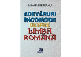 Adevaruri incomode despre limba romana - Mihai Vinereanu