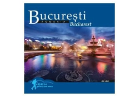 Bucuresti. Calator prin tara mea - Dana Ciolca, Florin Andreescu