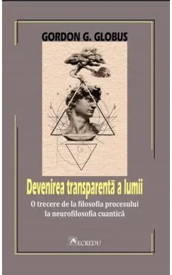 Devenirea transparenta a lumii - Gordon G. Globus