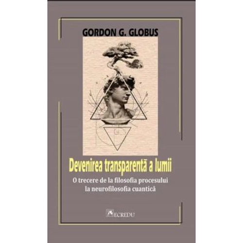 Devenirea transparenta a lumii - Gordon G. Globus