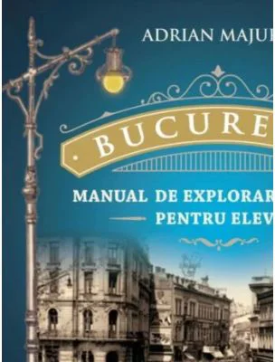 Bucuresti. Manual de explorare urbana pentru elevi