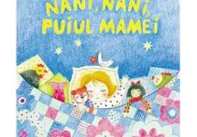 Sa cresti mare! Nani, nani, puiul mamei