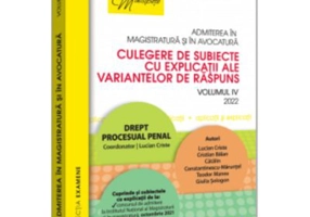 Admiterea in magistratura si in avocatura. Culegere de subiecte cu explicatii ale variantelor de raspuns. Vol. 4 - Lucian Criste