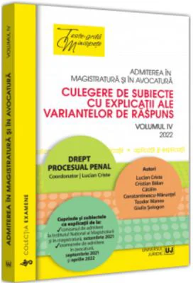 Admiterea in magistratura si in avocatura. Culegere de subiecte cu explicatii ale variantelor de raspuns. Vol. 4 - Lucian Criste