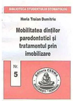 Mobilitatea dintilor parodontotici si tratamentul prin imobilizare - Horia Dumitriu