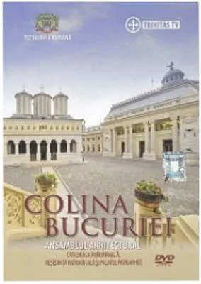 DVD Colina Bucuriei. Catedrala Patriarhala, Resedinta Patriarhala si Palatul Patriarhiei