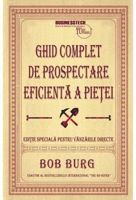 Ghid complet de prospectare eficienta a pietei - Bob Burg