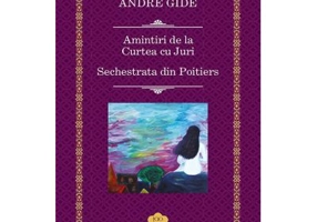 Amintiri de la Curtea cu Juri. Sechestrata din Poitiers - Andre Gide