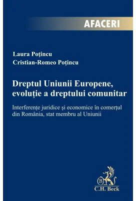 Dreptul Uniunii Europene, evolutie a dreptului comunitar. Interferente juridice si economice in comertul din Romania, stat membru al Uniunii - Cristia