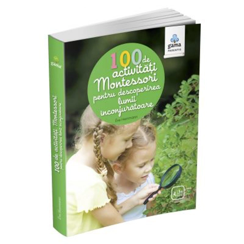 100 de activitati Montessori pentru descoperirea lumii inconjuratoare