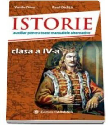 Istorie. Auxiliar pentru toate manualele alternative, clasa a 4-a - Vasile Dinu