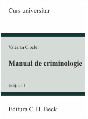 Manual de criminologie. Editia 11 - Valerian Cioclei