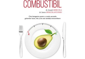 Supercombustibil. Chei ketogenice pentru a revela secretele grasimilor bune, rele si ale unei sanatati extraordinare - dr. Joseph Mercola, dr. James D