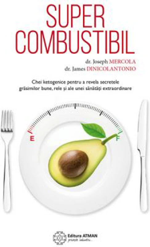 Supercombustibil. Chei ketogenice pentru a revela secretele grasimilor bune, rele si ale unei sanatati extraordinare - dr. Joseph Mercola, dr. James D