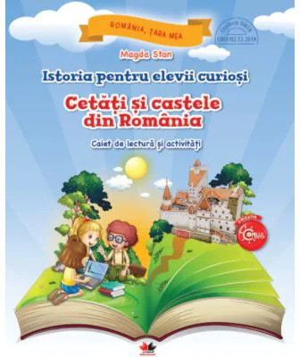 Istoria pentru elevii curiosi. Cetati si castele din Romania. Caiet de lectura si activitati - Magda Stan