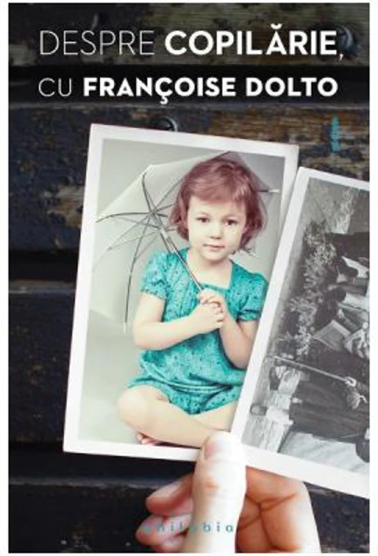 Despre copilarie - Francoise Dolto