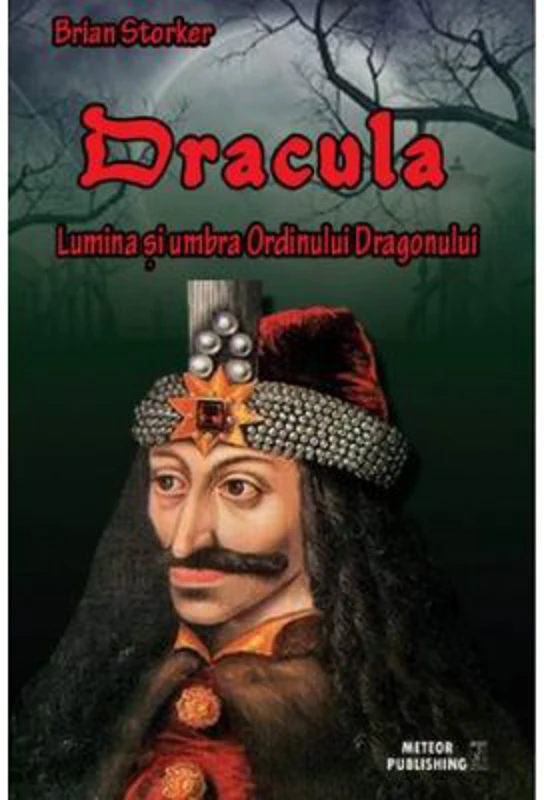 Dracula. Lumina si umbra Ordinului Dragonului - Brian Storker