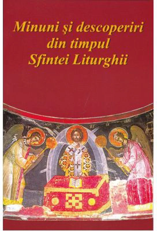 Minuni si descoperiri din timpul Sfintei Liturghii