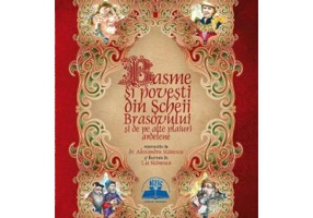 Basme si povesti din Scheii Brasovului si de pe alte plaiuri ardelene. Editie ilustrata