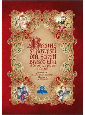 Basme si povesti din Scheii Brasovului si de pe alte plaiuri ardelene. Editie ilustrata