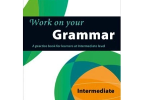 Work on Your… - Grammar B1. A practice book for learners at Intermediate level