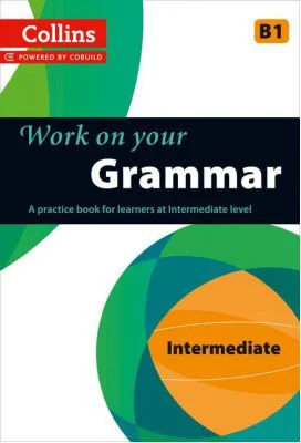 Work on Your… - Grammar B1. A practice book for learners at Intermediate level